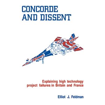 Concorde and Dissent - Explaining High Technology Project Failures in Britain and France - Paperback - 2009 - 1