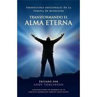 Transformando El Alma Eterna - Perspectivas Adicionales de La Terapia de Regresion - 1