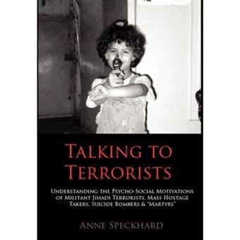 Talking to Terrorists: Understanding the Psycho-Social Motivations of Militant Jihadi Terrorists, Mass Hostage Takers, Suicide Bombers & Mart - Hardback - 2012 - 1