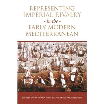 Representing Imperial Rivalry In The Early Modern Mediterranean (Ucla Clark Memorial Library Series) (Hardcover) - 1
