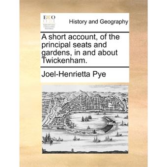 A short account, of the principal seats and gardens, in and about Twickenham. - Paperback - 2010 - 1