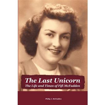 The Last Unicorn - The Life and Times of Fifi McFadden - Paperback / softback - 2011 - 1