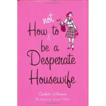 How Not to be a Desperate Housewife - Hardback - 2005 - 1