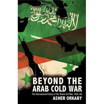 Beyond The Arab Cold War The International History Of The Yemen Civil War, 196268 Oxford Studies In International History - 1