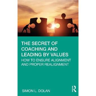 The Secret Of Coaching And Leading By Values How To Ensure Alignment And Proper Realignment - 1