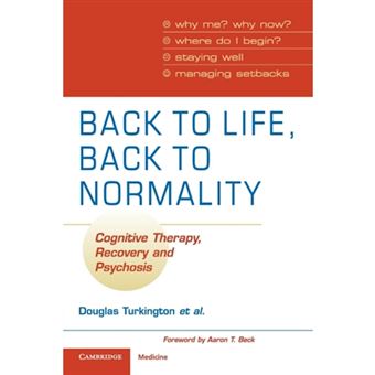 Back to Life, Back to Normality - Cognitive Therapy, Recovery and Psychosis - Paperback - 2009 - 1