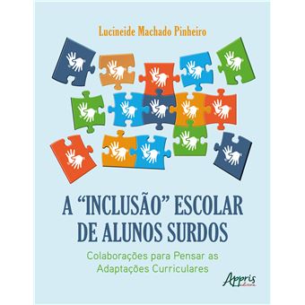 A “Inclusão” Escolar de Alunos Surdos - Colaborações para Pensar as Adaptações Curriculares - 1