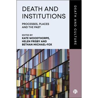 Death and Institutions Processes, Places and the Past - 1