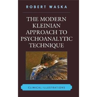 The Modern Kleinian Approach to Psychoanalytic Technique : Clinical Illustrations - 1