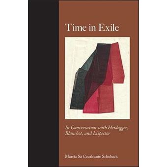 Time In Exile In Conversation With Heidegger, Blanchot, And Lispector Suny Series, Intersections Philosophy And Critical Theory - 1