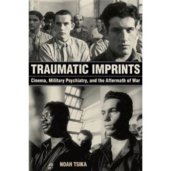 Traumatic Imprints - Cinema, Military Psychiatry, And The Aftermath Of War - 1