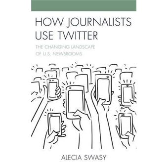 How Journalists Use Twitter : The Changing Landscape of U.S. Newsrooms - 1
