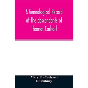 A Genealogical Record Of The Descendants Of Thomas Carhart Mary E ...