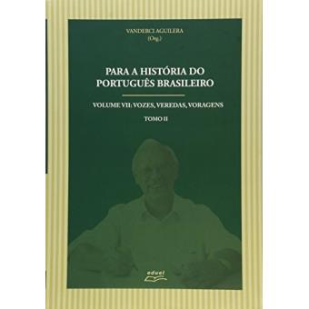 Para a História do Português Brasileiro. Vozes, Veredas, Voragens - Volume 7. Tomo 2 - 1