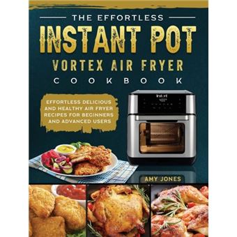 The Effortless Instant Pot Vortex Air Fryer Cookbook - 1