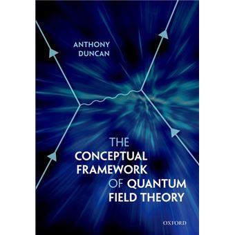 The Conceptual Framework of Quantum Field Theory - Hardback - 2012 - 1