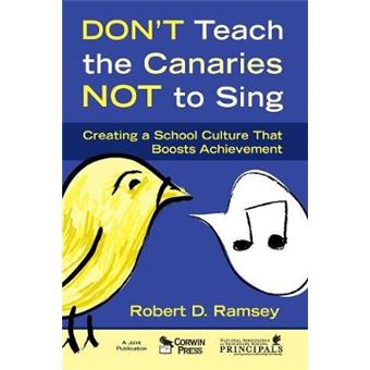 Don't Teach the Canaries Not to Sing - Creating a School Culture That Boosts Achievement - Hardback - 2008 - 1