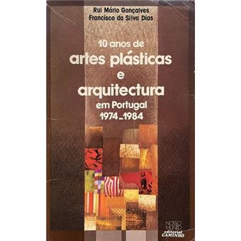 Dez anos de artes plásticas e arquitectura em portugal. (1974-1984) - 1