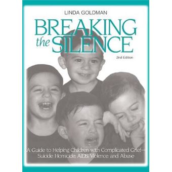 Breaking The Silence A Guide To Helping Children With Complicated Grief  Suicide, Homicide, Aids, Violence And Abuse - 1