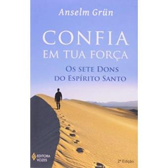 Confia Em Tua Força. Os Sete Dons Do Espírito Santo