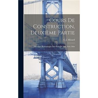 Cours De Construction Deuxime Partie Ouvrages Hydrauliques Des Ports De Mer. Avec Atlas - 1