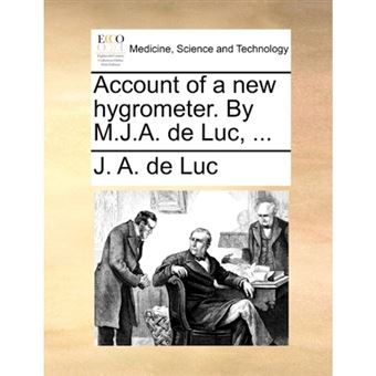 Account of a new hygrometer. By M.J.A. de Luc, ... - Paperback - 2010 - 1