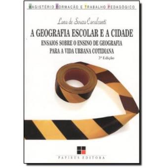 A Geografia Escolar E A Cidade. Ensaios Sobre O Ensino De Geografia Para A Vida Urbana Cotidiana - 1