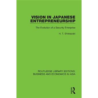 Vision In Japanese Entrepreneurship The Evolution Of A Security Enterprise Routledge Library Editions Business And Economics In Asia - 1