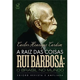 A Raiz Das Coisas - Rui Barbosa: O Brasil No Mundo (Edição Revista E Ampliada) - 1