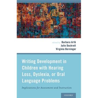 Writing Development in Children with Hearing Loss, Dyslexia, or Oral Language Problems - Implications for Assessment and Instruction - Hardback - 2014 - 1