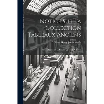 Notice Sur La Collection Tableaux Anciens Faisant Partie De La Galerie De Mr. J.P. Weyer - 1