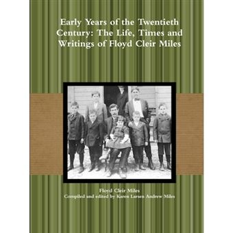 Early Years of the Twentieth Century: The Life, Times and Writings of Floyd Cleir Miles - Paperback - 2014 - 1