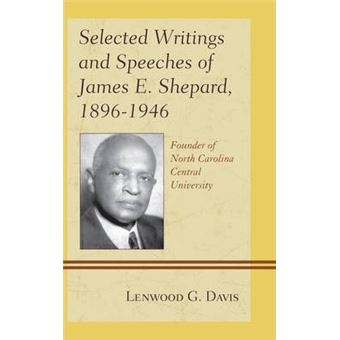 Selected Writings and Speeches of James E. Shepard, 1896-1946 : Founder of North Carolina Central University - 1