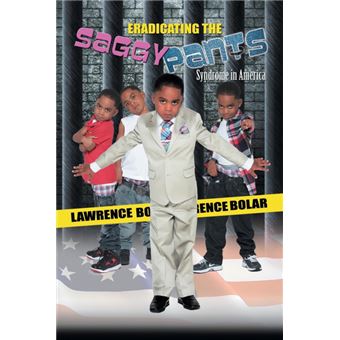 Eradicating the Saggy Pants Syndrome in America - Paperback / softback - 2013 - 1