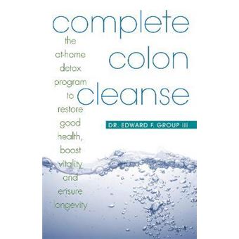 Complete Colon Cleanse : The At-Home Detox Program to Restore Good Health, Boost Vitality, and Ensure Longevity - 1