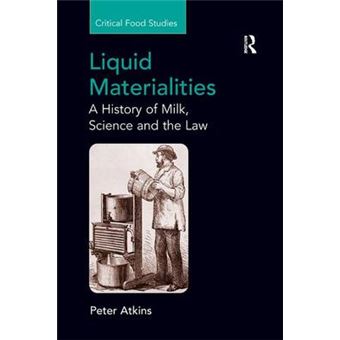 Liquid Materialities A History Of Milk, Science And The Law Critical Food Studies - 1
