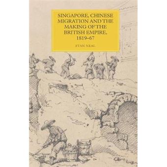 Singapore, Chinese Migration And The Making Of The British Empire, 1819-67 - 1