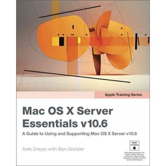 Apple Training Series: Mac OS X Server Essentials V10.6 - A Guide to Using and Supporting Mac OS X Server V10.6 - Paperback - 2009 - 1