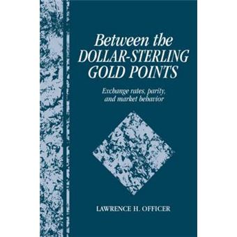 Between the Dollar-Sterling Gold Points : Exchange Rates, Parity and Market Behavior - 1