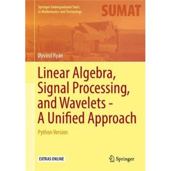 Linear Algebra, Signal Processing, and Wavelets  A Unified Approach Python Version Springer Undergraduate Texts in Mathematics and Technology - 1