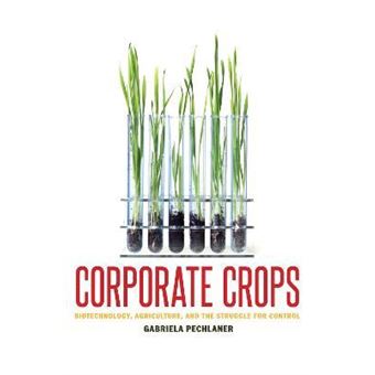 Corporate Crops : Biotechnology, Agriculture, and the Struggle for Control - 1