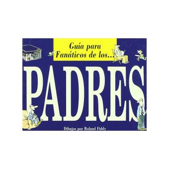 Guia Para Fanaticos De Los Padres - 1
