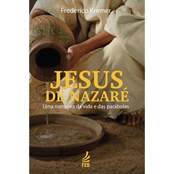 Jesus de Nazaré. Uma Narrativa da Vida e das Parábolas - 1