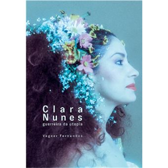 Clara Nunes: guerreira da utopia - 1