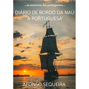 Diário De Bordo Da Nau 'A Portuguesa' - ...As Aventuras Dos Portugueses... - 1