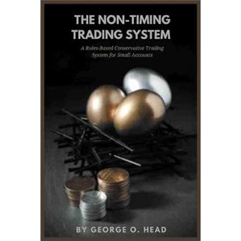 The NonTiming Trading System A RulesBased Conservative Trading System for Small Accounts - 1