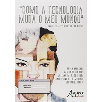 Como a Tecnologia Muda o Meu Mundo. Imagens da Juventude na Era Digital - 1