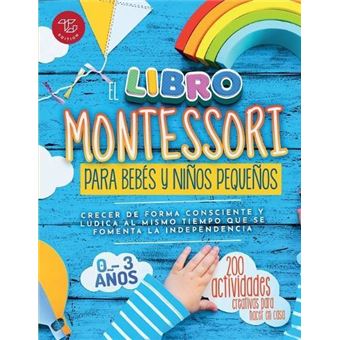 El Libro Montessori Para Bebs Y Nios Pequeos 200 Actividades Creativas Para Hacer En Casa  Crecer De Forma Consciente Y Ldica Al Mismo Tiempo Que Se Fomen - 1