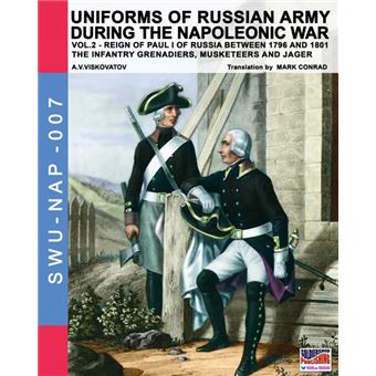 Uniforms Of Russian Army During The Napoleonic War Vol. - 1