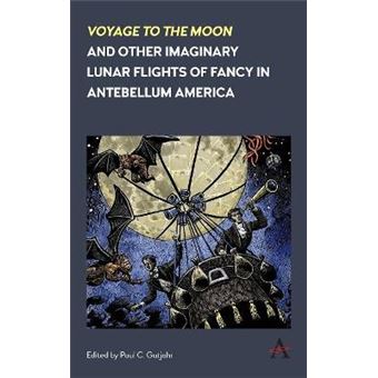 voyage To The Moon And Other Imaginary Lunar Flights Of Fancy In Antebellum America Hardcover